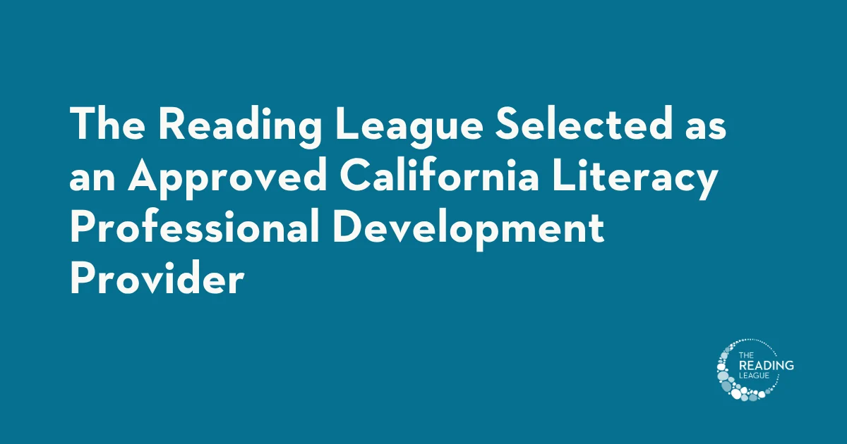 The Reading League Selected as an Approved California Literacy Professional Development Provider